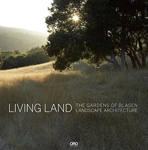 Living Land: The Gardens of Blasen Landscape Architecture,Used