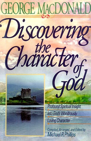 Discovering the Character of God: Profound Spiritual Insight into God's Wondrously Loving Character,Used