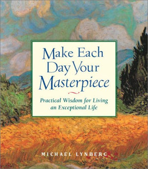 Make Each Day Your Masterpiece: Practical Wisdom for Living an Exceptional Life,Used