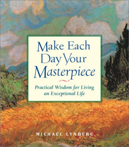 Make Each Day Your Masterpiece: Practical Wisdom for Living an Exceptional Life,Used