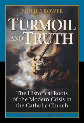 Turmoil & Truth: The Historical Roots of the Modern Crisis in the Catholic Church,New