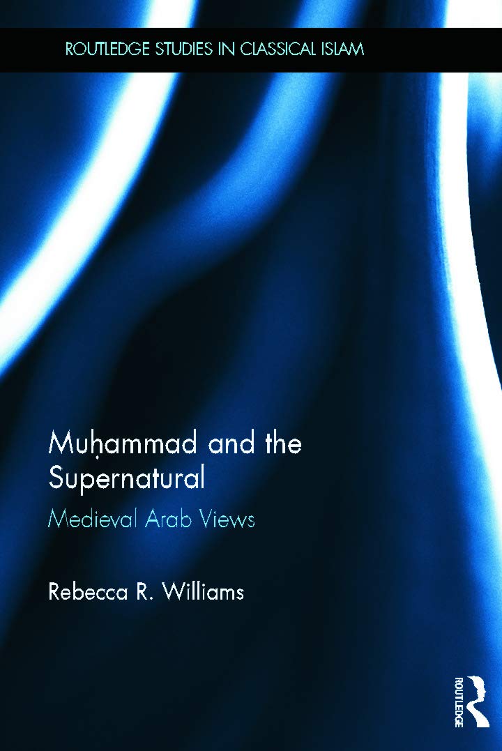 Muhammad and the Supernatural: Medieval Arab Views (Routledge Studies in Classical Islam),New