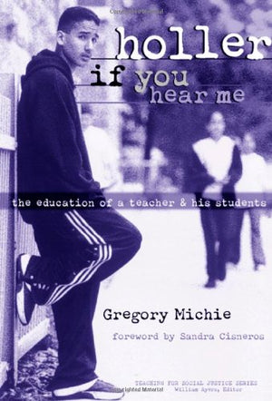 Holler If You Hear Me: The Education of a Teacher and His Students (Teaching for Social Justice Series)