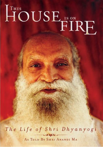 This House Is On Fire: The Life of Shri Dhyanyogi,Used
