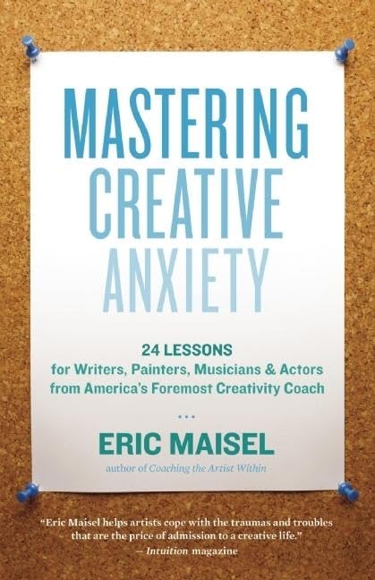 Mastering Creative Anxiety: 24 Lessons for Writers, Painters, Musicians, and Actors from America's Foremost Creativity Coach,New