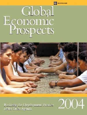 Global Economic Prospects 2004: Realizing The Development Promise Of The Doha Agenda,Used