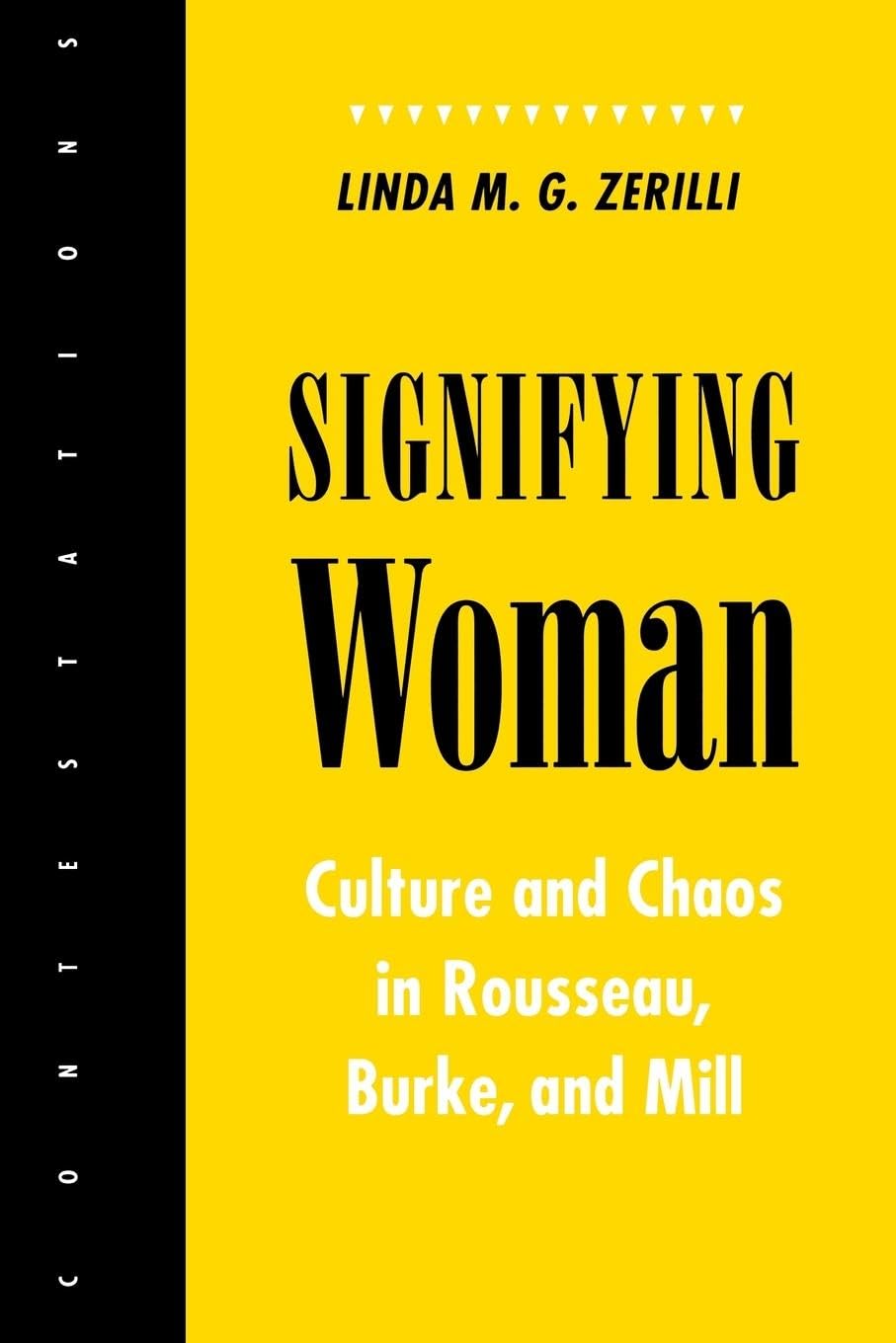 Signifying Woman: Culture And Chaos In Rousseau, Burke, And Mill (Contestations),Used