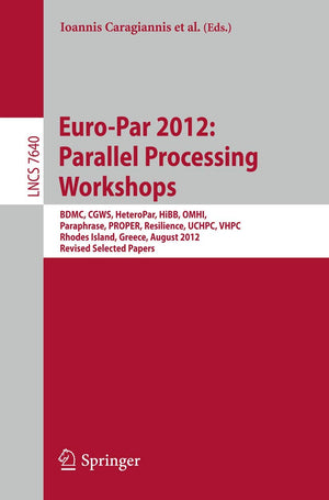 EuroPar 2012: Parallel Processing Workshops: BDMC, CGWS, HeteroPar, HiBB, OMHI, Paraphrase, PROPER, Resilience, UCHPC, VHPC, Rh,Used