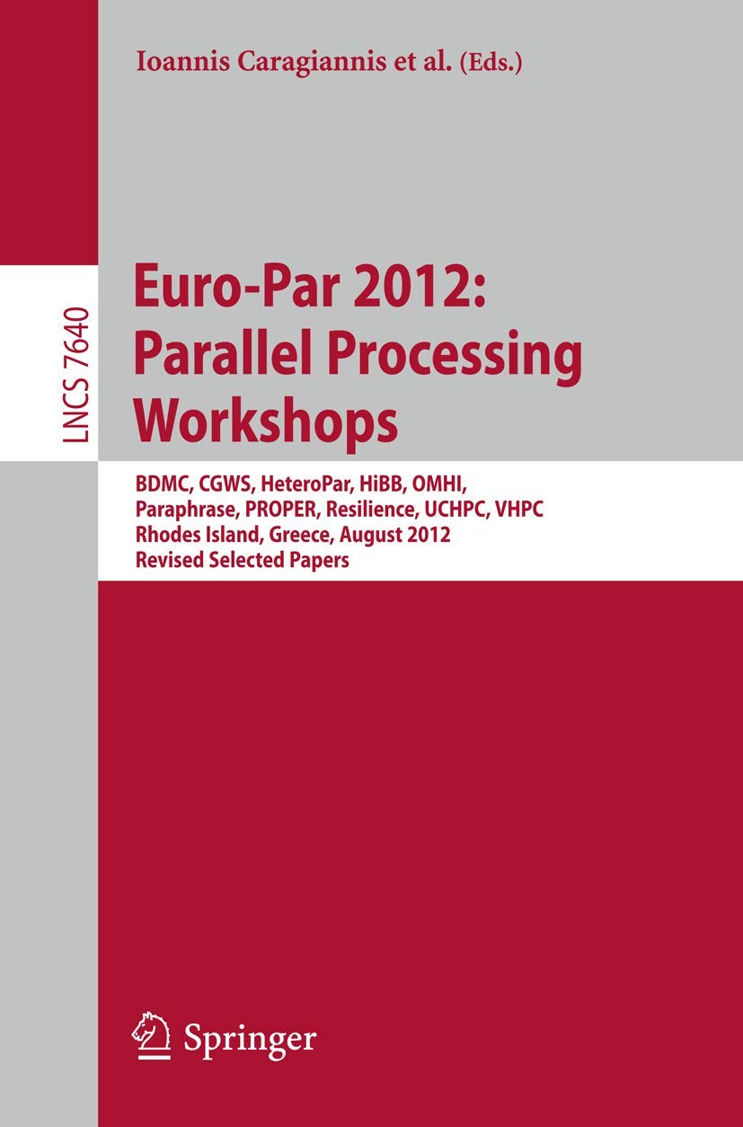 EuroPar 2012: Parallel Processing Workshops: BDMC, CGWS, HeteroPar, HiBB, OMHI, Paraphrase, PROPER, Resilience, UCHPC, VHPC, Rh,Used