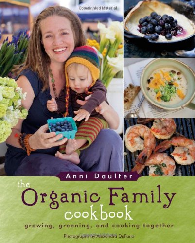 The Organic Family Cookbook: Cooking, Green Living, Building Community, and Gardening Together,Used