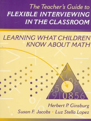 Teacher'S Guide To Flexible Interviewing In The Classroom, The: Learning What Children Know About Math