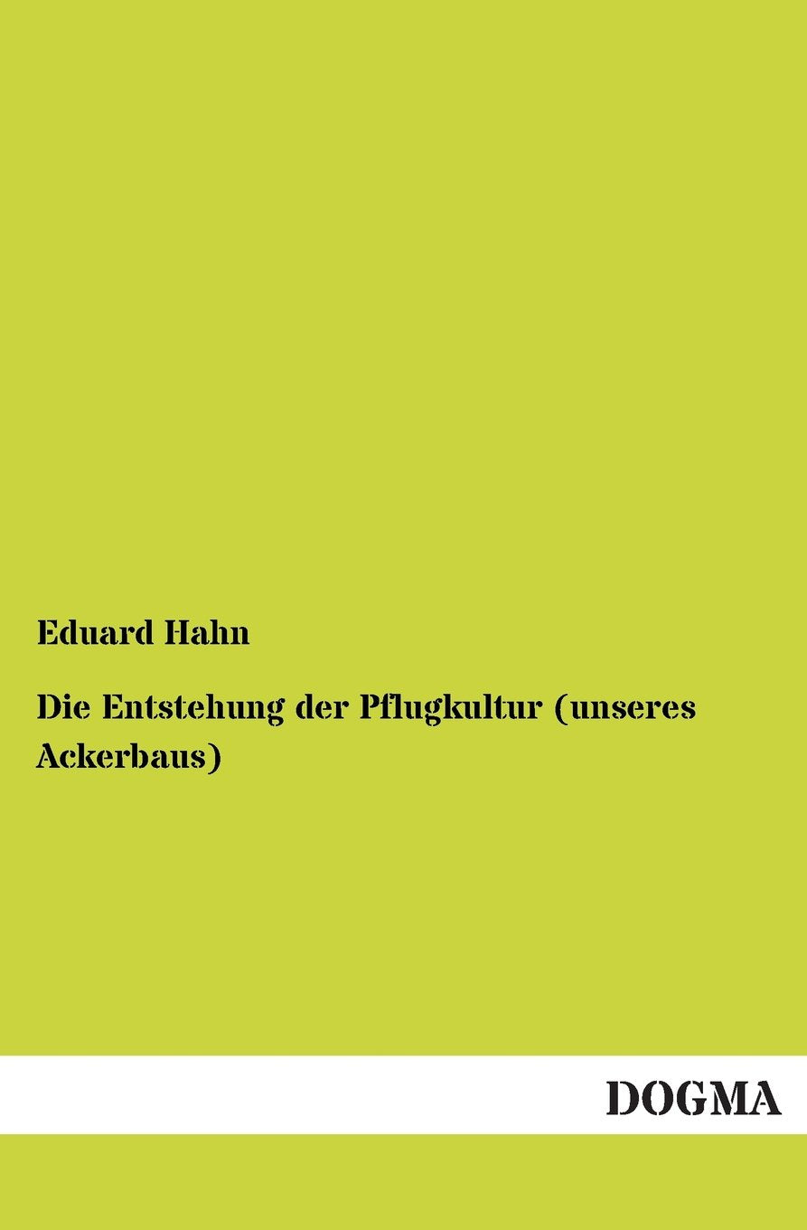 Die Entstehung der Pflugkultur (unseres Ackerbaus) (German Edition),Used
