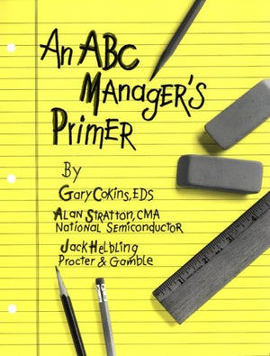 An ABC Manager's Primer: Straight Talk on ActivityBased Costing,Used