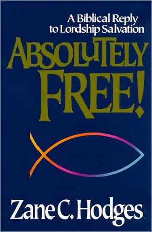 Absolutely Free: A Biblical Reply to Lordship Salvation,Used