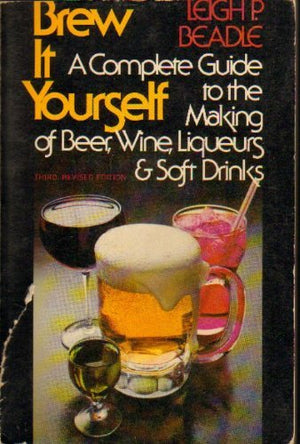 Brew It Yourself: A Complete Guide to the Making of Beer, Wine, Liqueurs and Soft Drinks,Used