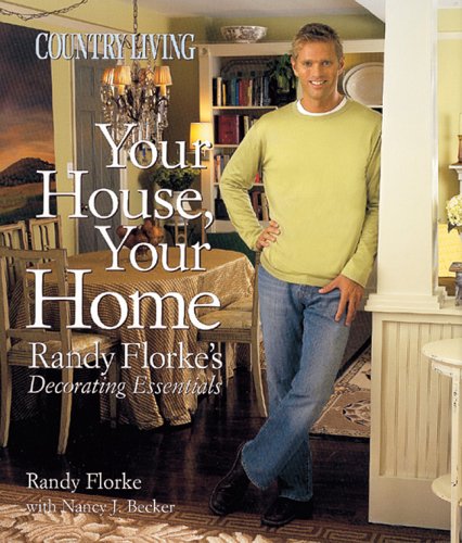 Country Living Your House, Your Home: Randy Florke's Decorating Essentials,Used