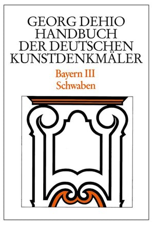Dehio  Handbuch der deutschen Kunstdenkmler / Bayern Bd. 3: Schwaben (Dehio  Handbuch Der Deutschen Kunstdenkmler, 3) (German ,Used