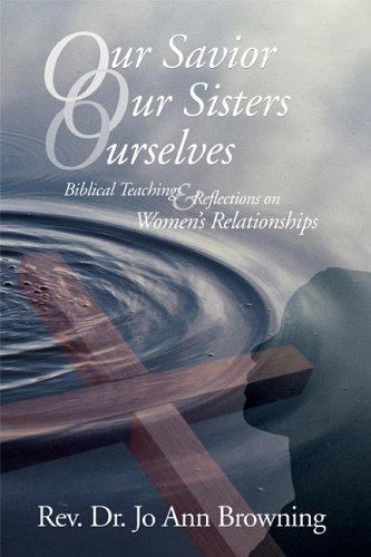 Our Savior, Our Sisters, Ourselves: Biblical Teachings & Reflections on Women's Relationships,Used