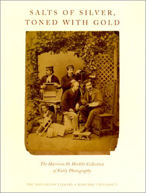 Salts of Silver, Toned With Gold: The Harrison D. Horblit Collection of Early Photography,Used