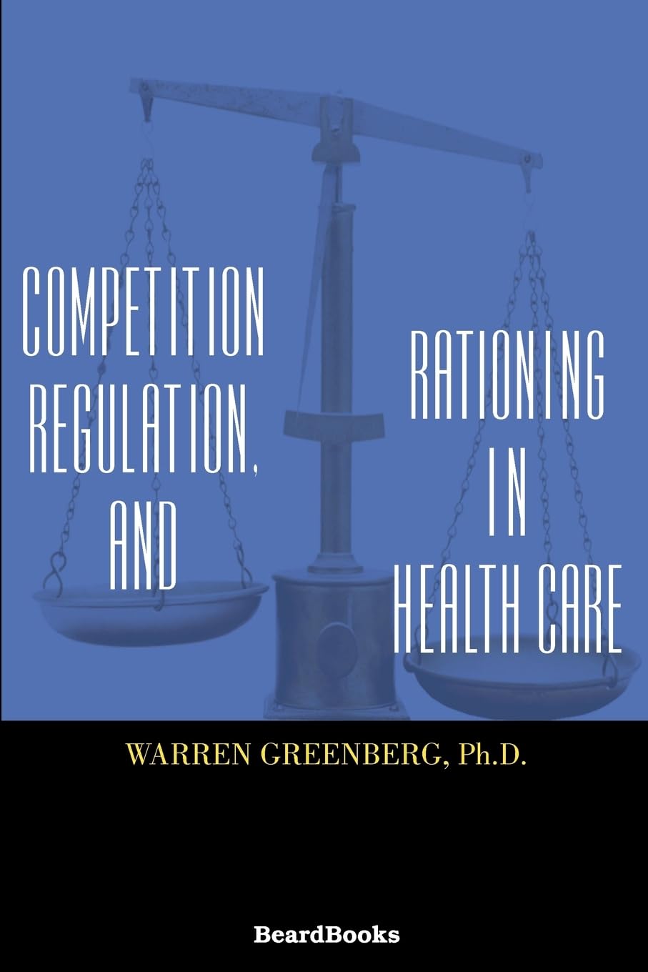 Competition, Regulation, and Rationing in Health Care,Used