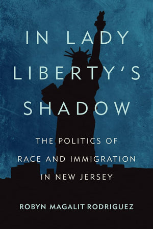 In Lady Liberty'S Shadow: The Politics Of Race And Immigration In New Jersey,Used
