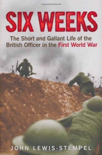 Six Weeks: The Short and Gallant Life of the British Officer in the First World War,Used