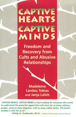 Captive Hearts, Captive Minds : Freedom and Recovery from Cults and Other Abusive Relationships,New