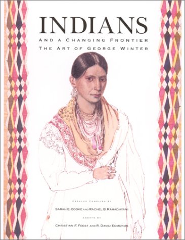 Indians And A Changing Frontier: The Art Of George Winter,New