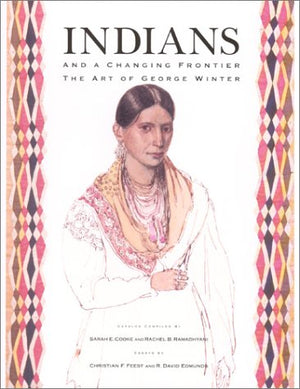 Indians and a Changing Frontier: The Art of George Winter,Used