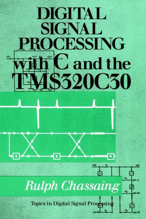 Digital Signal Processing with C and the TMS320C30 (Topics in Digital Signal Processing),Used