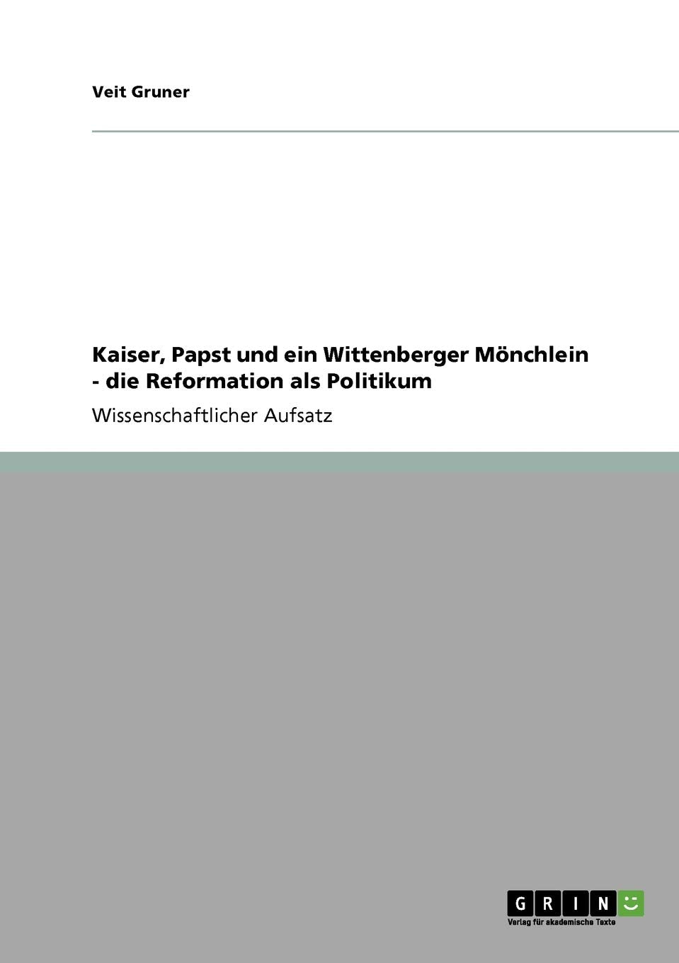 Kaiser, Papst und ein Wittenberger Mnchlein  die Reformation als Politikum (German Edition),Used