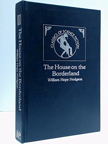 The House On The Borderland (Classics Of Science Fiction)