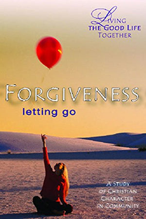 Living The Good Life Together  Forgiveness Study & Reflection Guide: Letting Go,Used