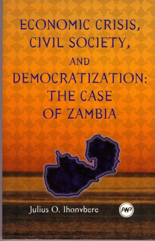 Economic Crisis, Civil Society, And Democratization: The Case Of Zambia,New