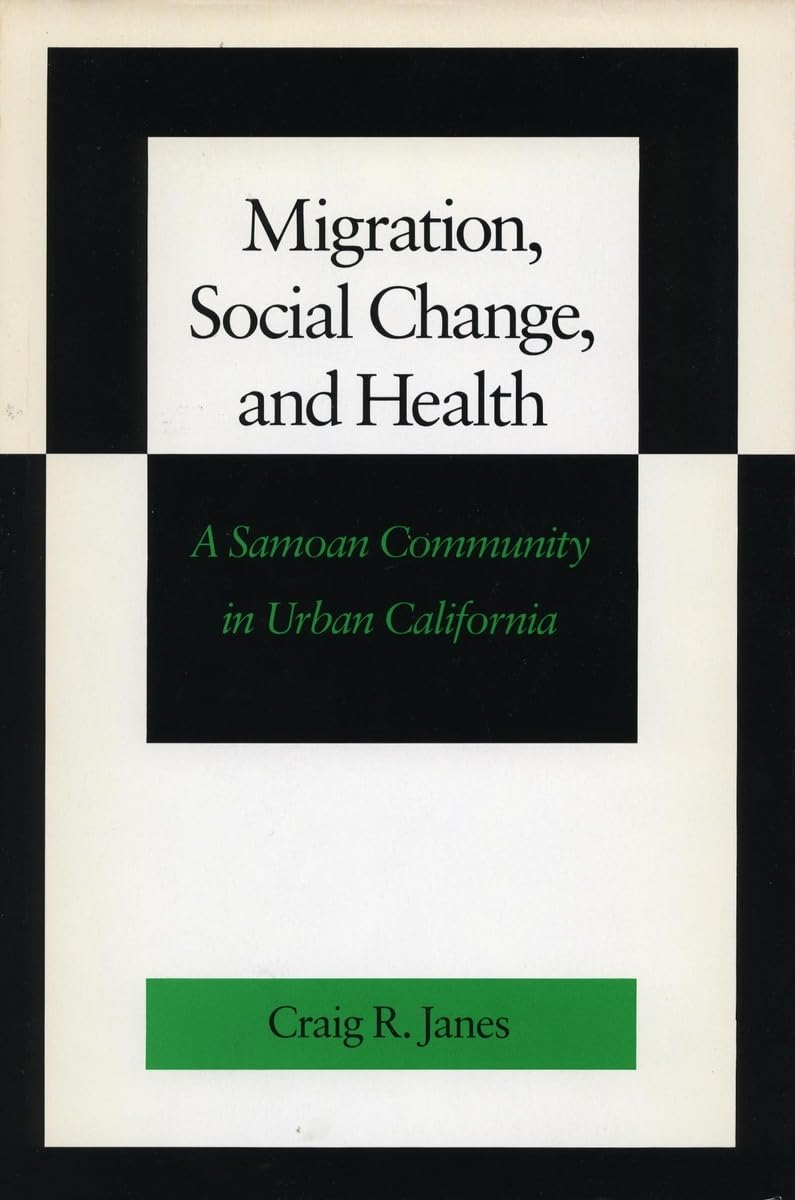 Migration, Social Change, And Health: A Samoan Community In Urban California,Used