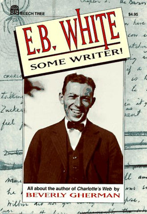 E.B. White: Some Writer! All about the author of Charlotte's Web,Used