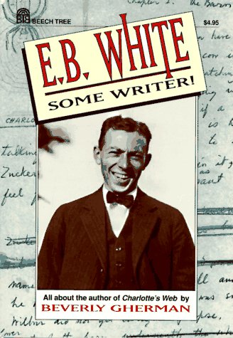 E.B. White: Some Writer! All about the author of Charlotte's Web,Used