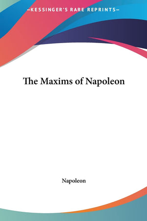The Maxims of Napoleon,New