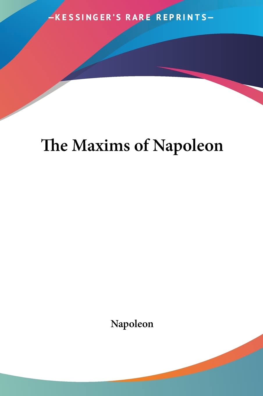 The Maxims of Napoleon,New