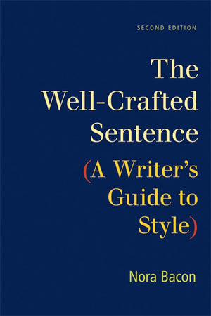 The WellCrafted Sentence: A Writer's Guide to Style,Used