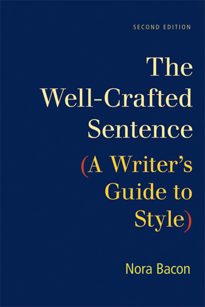 The WellCrafted Sentence: A Writer's Guide to Style,Used