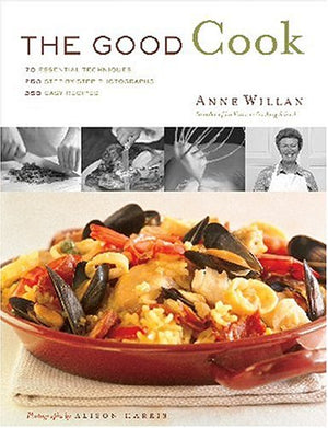 Good Cook, The: 70 Essential Techniques, 250 StepbyStep Photographs, 350 Easy Recipes,New