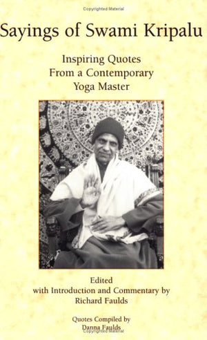 Sayings Of Swami Kripalu: Inspiring Quotes From A Contemporary Yoga Master,New