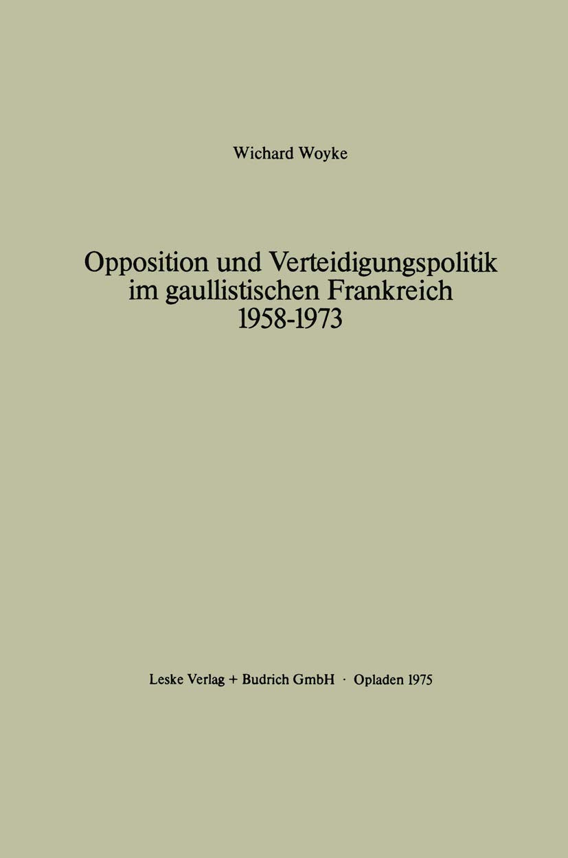 Opposition und Verteidigungspolitik im gaullistischen Frankreich 19581973 (German Edition),Used