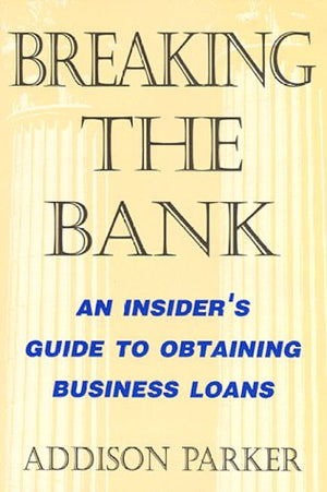 Breaking the Bank: An Insiders Guide to Obtaining Business Loans,Used