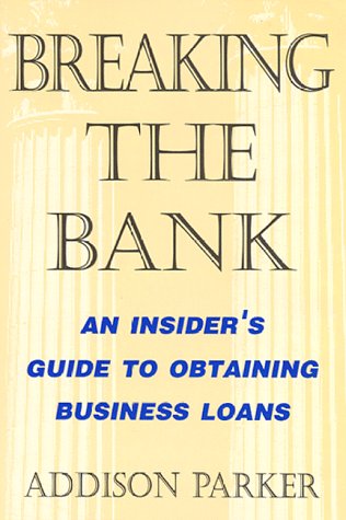 Breaking the Bank: An Insiders Guide to Obtaining Business Loans,Used