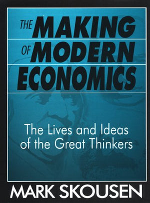 The Making Of Modern Economics: The Lives And Ideas Of The Great Thinkers,New
