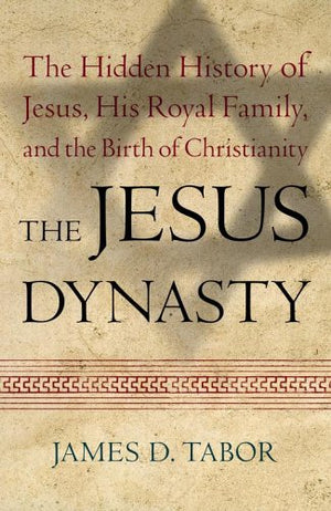 The Jesus Dynasty: The Hidden History Of Jesus, His Royal Family, And The Birth Of Christianity,Used