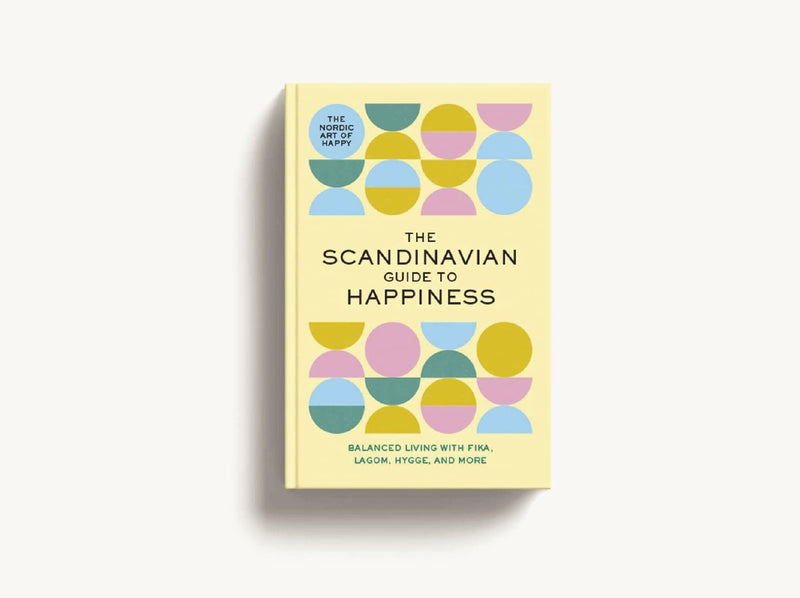 The Scandinavian Guide to Happiness: The Nordic Art of Happy and Balanced Living with Fika, Lagom, Hygge, and More!,New
