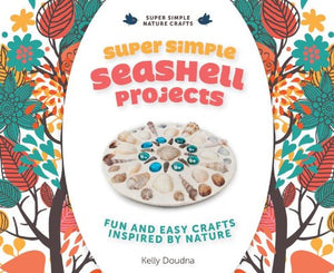 Super Simple Seashell Projects: Fun And Easy Crafts Inspired By Nature: Fun And Easy Crafts Inspired By Nature (Super Simple Nat